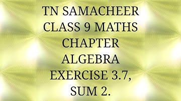 TN Samacheer kalvi, class 9, Maths, Chapter Algebra, Exercise 3.7, Sum 2