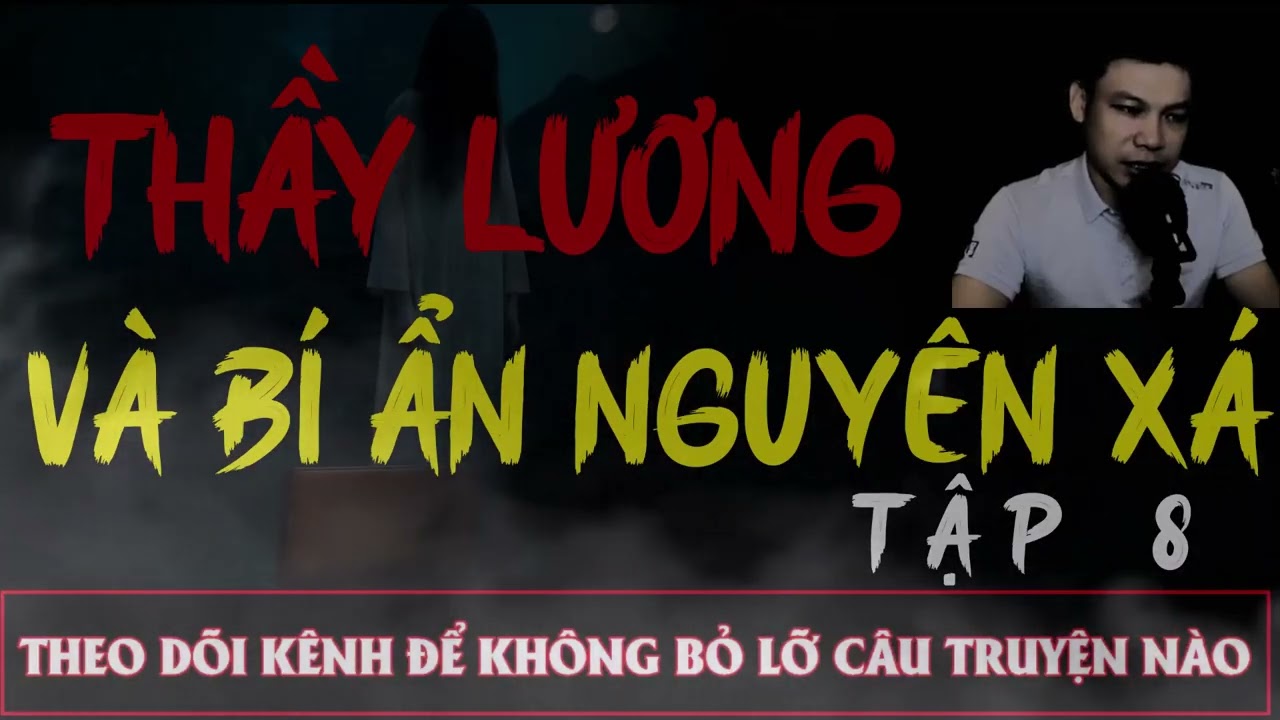 Truyện Ma Đêm : CÂU CHUYỆN :| THẦY LƯƠNG VÀ BÍ ẨN NGUYÊN XÁ TẬP 8  : Diễn đọc ĐÌNH SOẠN: