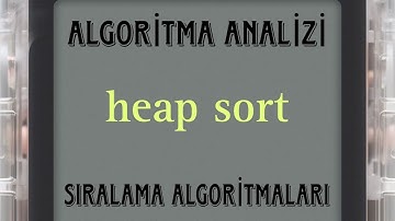 heap sort | ALGORİTMA ANALİZİ | Sıralama Algoritmaları #4