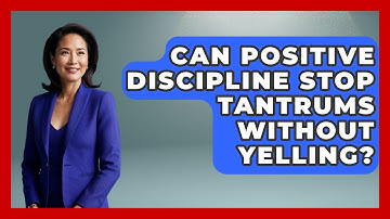 Can Positive Discipline Stop Tantrums Without Yelling? - Brain Development Hub
