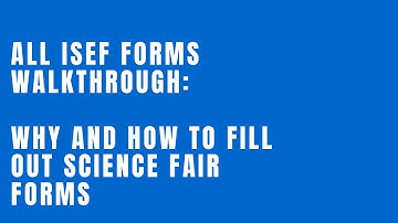 All ISEF Forms Walkthrough: Find Out Why and How to Fill out your Forms | Science Fair Friday