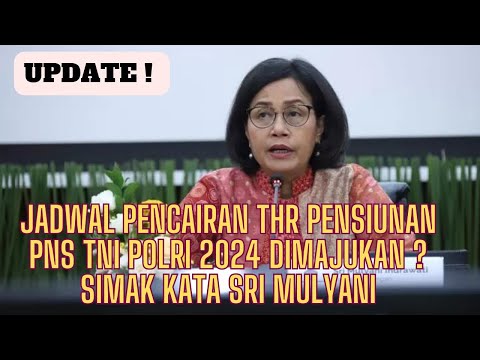 UPDATE! Jadwal Pencairan THR Pensiunan, PNS, &amp; TNI POLRI 2024 Dimajukan ?Simak Kata Sri Mulyani