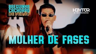 MULHER DE FASES - Heytor O Boyzinho (Breguinha Cachorro de Verão)