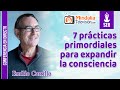 7 prácticas primordiales para expandir la consciencia, por Emilio Carrillo