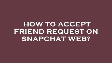 How to accept friend request on snapchat web?