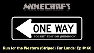 Minecraft Pocket Edition (Bedrock) One Way #166: Run for the Western (Striped) Far Lands