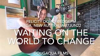 Waiting On The World To Change ~ Felicity Dowd