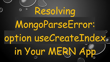 Resolving MongoParseError: option useCreateIndex in Your MERN App