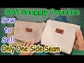Sew to sell zippered snuggly pouches with only one side seam