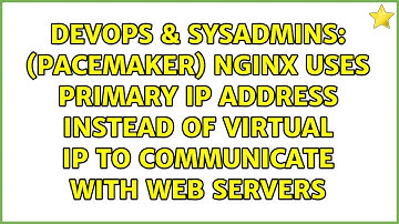 (Pacemaker) Nginx uses primary IP address instead of virtual IP to communicate with web servers