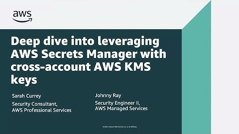 Deep Dive into Leveraging AWS Secrets Manager with Cross-Account AWS KMS Keys | AWS Events