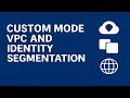 9. Custom Mode VPC and Identity Segmentation