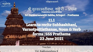 11.1 Learn to recite Subhashitani, Varnotpattisthanas, Noun & Verb forms |SSS Prathama -23 June 2021