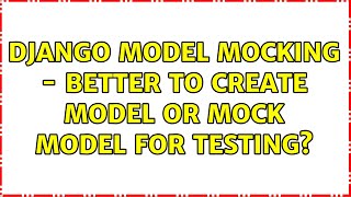 Django Model Mocking - Better to create model or mock model for testing?