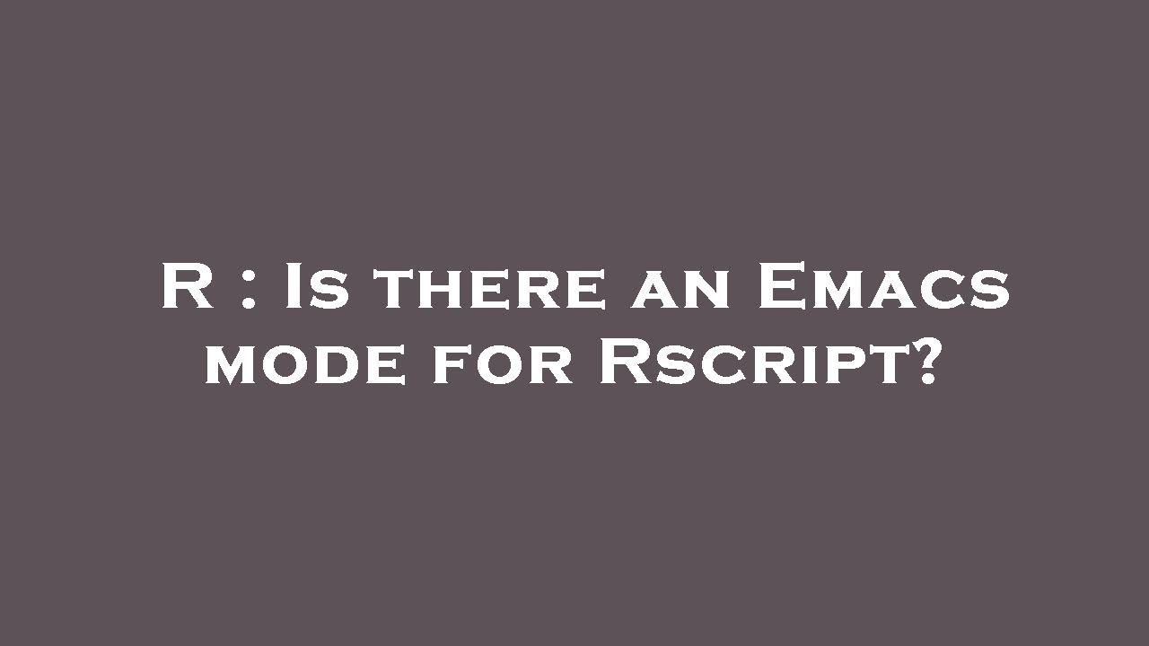 R : Is there an Emacs mode for Rscript? - YouTube