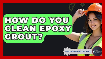 How Do You Clean Epoxy Grout? - Civil Engineering Explained