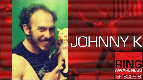 Ring Awareness - Episode 8: Johnny K