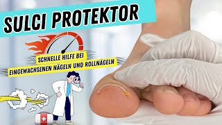 Sulci Protektor | Schnelle Hilfe bei EINGEWACHSENEN NÄGELN &amp; ROLLNÄGELN