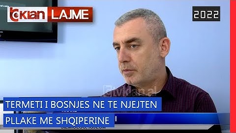 Tv Klan - Tërmeti i Bosnjës në të njëjtën pllakë me Shqipërinë | Lajme News