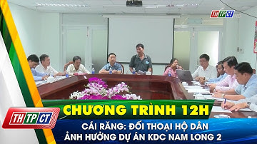 Cái Răng: Đối thoại hộ dân ảnh hưởng dự án KDC Nam Long 2| Cần Thơ TV