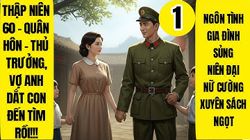 Tập 1 | Thập Niên 60 - Quân Hôn - Thủ Trưởng, Vợ Anh Dắt Con Đến Tìm Rồi | Ngôn Tình | Dưỡng Thê