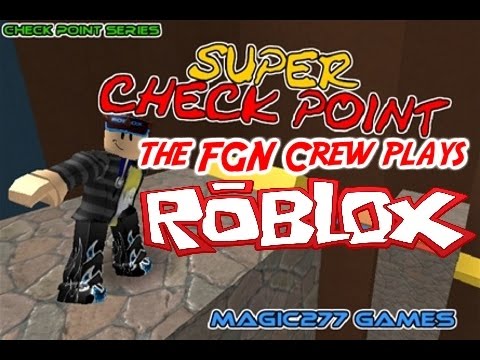 The Fgn Crew Plays Roblox Super Checkpoint Pc Youtube - super check point roblox