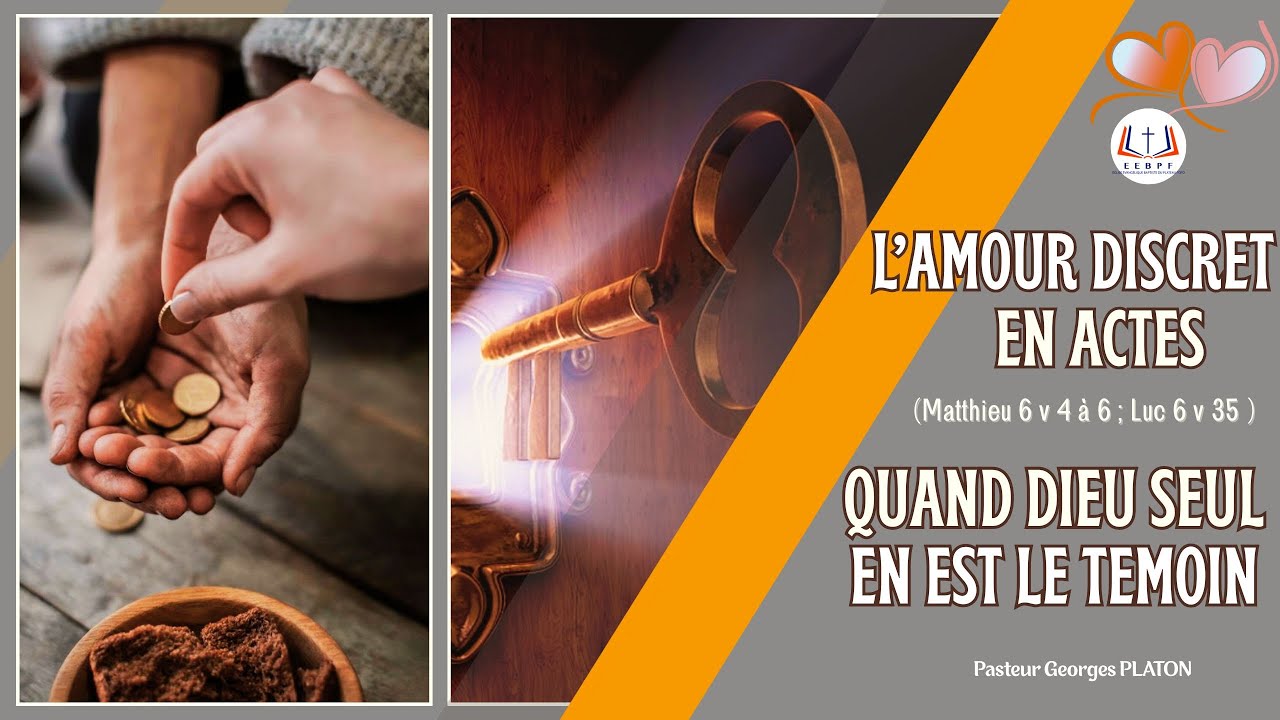 CULTE D'ADORATION - L'AMOUR DISCRET EN ACTES QUAND DIEU SEUL EN EST LE TEMOIN (Matthieu 6 v 4 à 6)