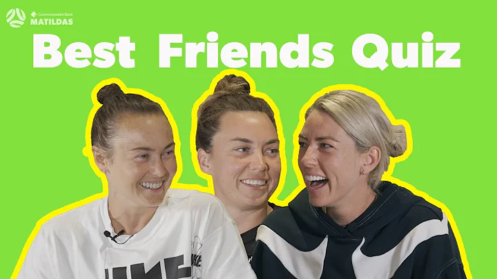 Best Friends Quiz w/ Alanna Kennedy, Caitlin Foord...