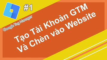 Tạo tài khoản GTM miễn phí và chèn GTM vào website | Tutorial google tag manager (newbies 2020)