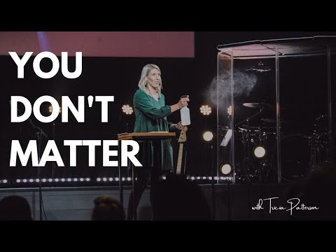 You Don't Matter // Anthem Church // Tricia Patterson