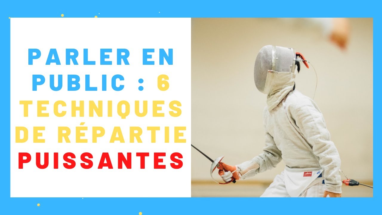 Améliorer sa répartie avec 6 techniques PUISSANTES en situation de Prise de Parole en public