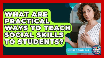 What Are Practical Ways To Teach Social Skills To Students? - Accessible Learning For All