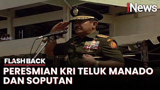 Pangab Resmikan KRI Teluk Manado dan Soputan, Dikukuhkan secara Adat Minahasa - Flashback