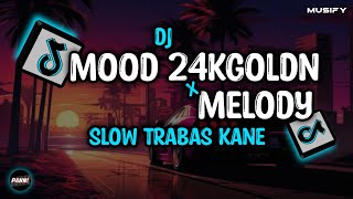 Dj Mood X Melody Slow Trabas Kane Sound Viral Tiktok 2024  Musify