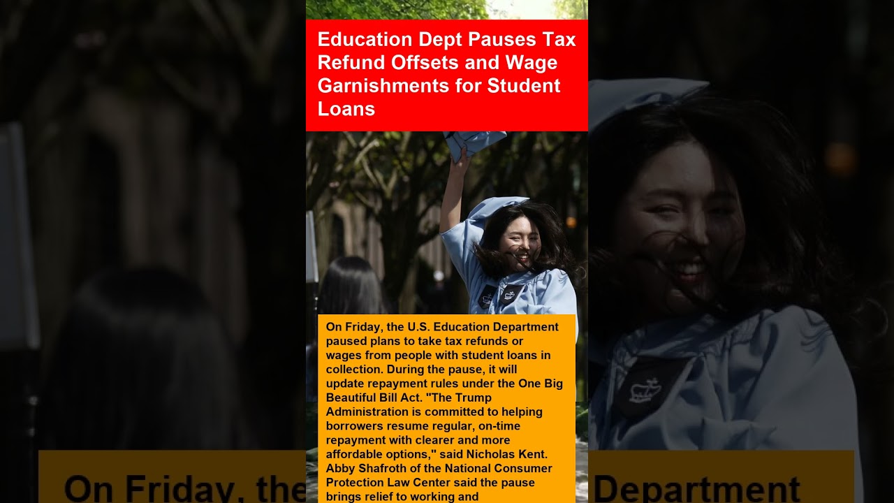 Education Dept Pauses Tax Refund Offsets and Wage Garnishments for Student Loans