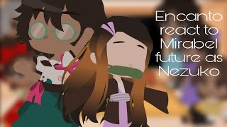 Encanto react to Mirabel future as Nezuko |🇷🇺/🇺🇸| demon slayer x encanto |АU| read the description