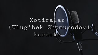 Xotiralar | Ulug'bek Shomurodov | karaoke  🎤
