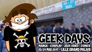GEEK DAYS 2017 - Avec DBTimes, le Dok, LucassTv et chef Otaku