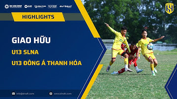 HIGHLIGHTS | U13 SLNA - U13 ĐÔNG Á THANH HÓA | LIÊN TỤC BẮN PHÁ KHUNG THÀNH
