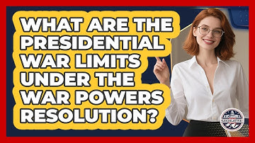 What Are The Presidential War Limits Under The War Powers Resolution?