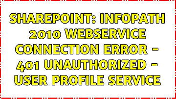 Sharepoint: InfoPath 2010 webservice connection error - 401 unauthorized - user profile service