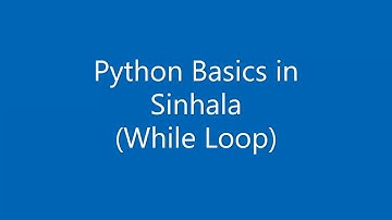 4. Python Basics in Sinhala - While Loop