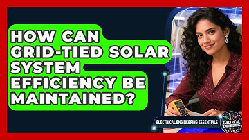 How Can Grid-tied Solar System Efficiency Be Maintained? - Electrical Engineering Essentials