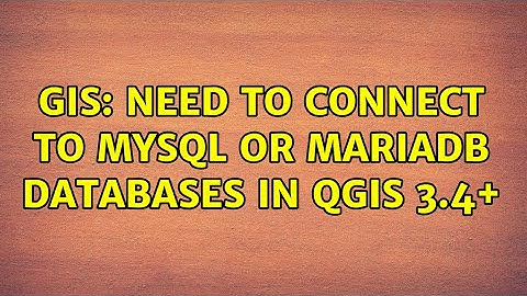 GIS: Need to connect to MySQL or MariaDB databases in QGIS 3.4+