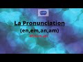 Pronunciation of (en/em/an/am) in French (nasal sounds).