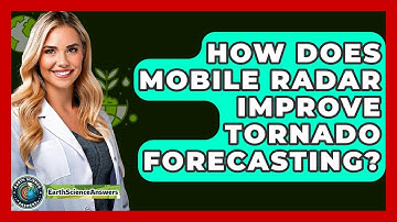 How Does Mobile Radar Improve Tornado Forecasting? - Earth Science Answers