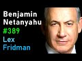 Benjamin Netanyahu: Israel, Palestine, Power, Corruption, Hate, and Peace | Lex Fridman Podcast #389