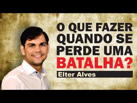 O que fazer quando perdemos uma batalha - Pr. Elte...