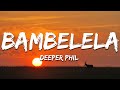 Deeper Phil Bambelela Ft Young Stunna Lyrics Deeper Phil Bambelela Ft Young Stunna Lyrics
