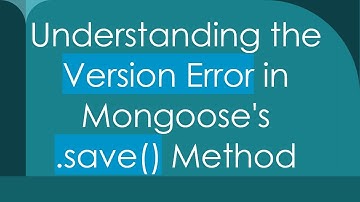 Understanding the Version Error in Mongoose
